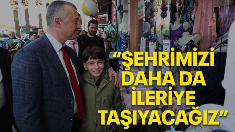 Büyükakın: Şehrimizi daha da ileriye taşıyacağız